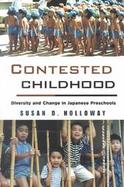 Contested Childhood Diversity and Change in Japanese Preschools cover