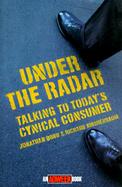 Under the Radar (Talking to Today's Cynical Consumer) cover