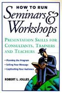 How to Run Seminars and Workshops Presentation Skills for Consultants, Trainers, and Teachers cover