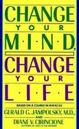 Change Your Mind, Change Your Life Concepts in Attitudinal Healing cover