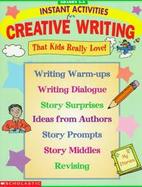 Instant Activities for Creative Writing: That Kids Really Love! cover