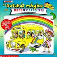 El Autobus Magico Hace un Arco Iris: Un Libro Sobre Colores cover
