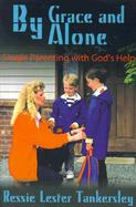 By Grace and Alone Single Parenting With God's Help cover