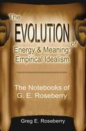 The Evolution of Energy and Meaning, Empirical Idealism The Notebooks of G. E. Roseberry cover