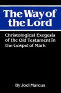 The Way of the Lord Christological Exegesis of the Old Testament in the Gospel of Mark cover