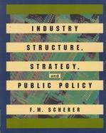 Industry Structure, Strategy, and Public Policy cover