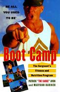Boot Camp: Be All You Used to Be: The Sergeant's Fitness and Nutrition Program cover