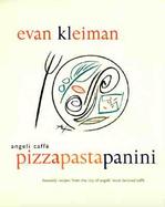 Angeli Caffe' Pizza Pasta Panini: Heavenly Recipes from the City of Angels' Most Beloved Caffe cover