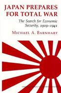 Japan Prepares for Total War The Search for Economic Security, 1919-1941 cover