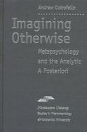 Imagining Otherwise Metapsychology and the Analytic a Posteriori cover