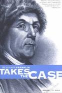 Benjamin Franklin Takes the Case The American Agent Investigates Murder in the Dark Byways of London cover