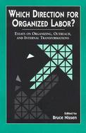Which Direction for Organized Labor? Essays on Organizing, Outreach, and Internal Transformations cover