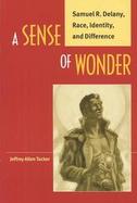 A Sense of Wonder Samuel R. Delany, Race, Identity, and Difference cover
