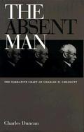 The Absent Man The Narrative Craft of Charles W. Chesnutt cover
