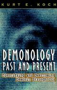 Demonology, Past and Present Identifying and Overcoming Demonic Strongholds cover