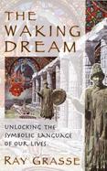The Waking Dream Unlocking the Symbolic Language of Our Lives cover