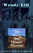 The Glace Bay Miners' Museum A Stage Play Based on the Novel by Sheldon Currie cover