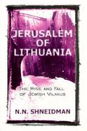 Jerusalem of Lithuania The Rise and Fall of Jewish Vilnius  A Personal Perspective cover