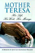 Mother Teresa Her Life, Her Work, Her Message  1910-1997  A Memoir cover