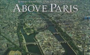 Above Paris A New Collection of Aerial Photographs of Paris, France cover
