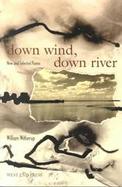 Down Wind, Down River New and Selected Poems cover