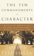 The Ten Commandments of Character: Essential Advice for Living an Honorable, Ethical, Honest Life cover