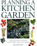 Planning a Kitchen Garden: A Practical Design Manual for Growing Fruits, Herbs and Vegetables cover
