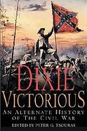 Dixie Victorious: An Alternate History of the Civil War cover
