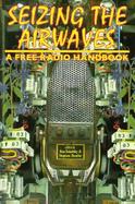 Seizing the Air Waves A Free Radio Handbook cover