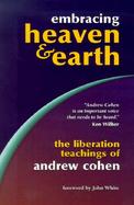 Embracing Heaven & Earth The Liberation Teachings of Andrew Cohen cover