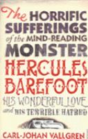 The Horrific Sufferings of the Mind-Reading Monster Hercules Barefoot, his Wonderful Love and Terrible Hatred cover
