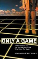 Only a Game: Online Worlds And the Journalist Who Knew Too Much cover