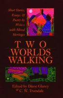 Two Worlds Walking Short Stories, Essays, & Poetry by Writers With Mixed Heritages cover