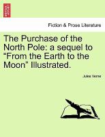 The Purchase of the North Pole : A sequel to from the Earth to the Moon Illustrated cover