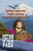 Fiction in Your Face : Northwest Independent Writers Association 2012 Anthology of Speculative Fiction cover