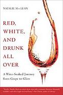 Red, White, and Drunk All over A Wine-soaked Journey from Grape to Glass cover