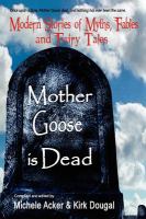Mother Goose Is Dead : Modern Stories of Myths, Fables and Fairy Tales cover