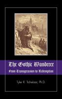 The Gothic Wanderer : From Transgression to Redemption: Gothic Literature from 1794 - Present cover
