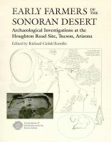 Early Farmers of the Sonoran Desert Archaeological Investigations at the Houghton Road Site, Tucson, Arizona cover