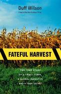 Fateful Harvest: The True Story of a Small Town, a Global Industry, and a Toxic Secret cover