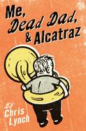Me, Dead Dad, and Alcatraz cover