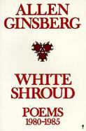 White Shroud Poems 1980-1985 cover