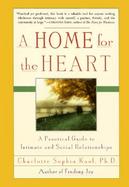 A Home for the Heart: A Practical Guide to Intimate and Social Relationships cover