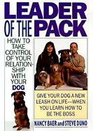 Leader of the Pack How to Take Control of Your Relationship With Your Dog cover