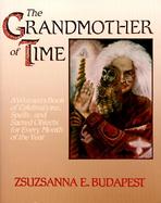 The Grandmother of Time A Woman's Book of Celebrations, Spells, and Scared Objects for Every Month of the Year cover