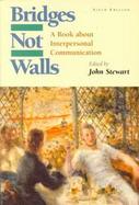 Bridges Not Walls: A Book about Interpersonal Communication cover