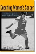 Coaching Women's Soccer A Revolutionary Approach to Putting the Play Back into Practice cover