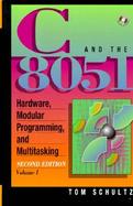 C and the 8051: Hardware, Modular Programming & Multitasking with CDROM cover