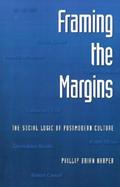 Framing the Margins The Social Logic of Postmodern Culture cover