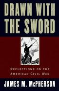 Drawn with the Sword: Reflections on the American Civil War cover